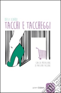 Tacchi e taccheggi libro di Icardi Desy