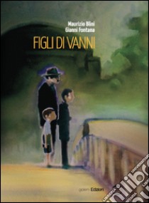 Figli di Vanni libro di Blini Maurizio; Fontana Gianni