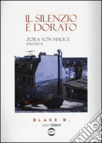 Il silenzio è dorato. Zora Von Malice. Episodio 2 libro di Blake B.