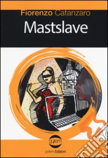 Mastslave libro di Catanzaro Fiorenzo