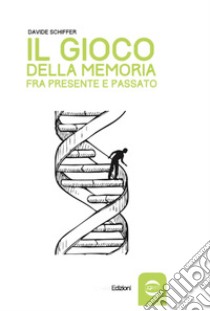 Il gioco della memoria tra presente e passato libro di Schiffer Davide