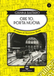 Ore 10 Porta Nuova. Le indagini del commissario Martini libro di Baltaro Gianna