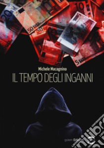 Il tempo degli inganni libro di Macagnino Michele