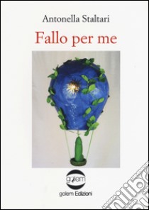 Fallo per me libro di Staltari Antonella