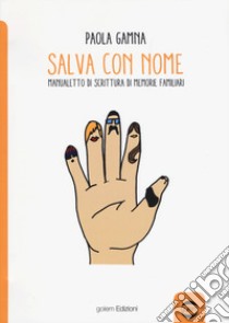 Salva con nome. Manualetto di memorie familiari libro di Gamna Paola