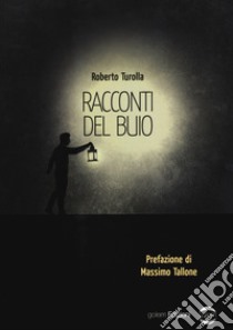 Racconti del buio libro di Turolla Roberto