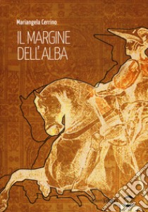 Il margine dell'alba libro di Cerrino Mariangela