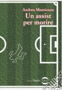 Un assist per morire libro di Monticone Andrea