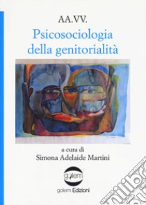 Psicosociologia della genitorialità libro di Martini S. A. (cur.)
