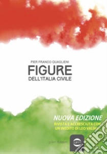 Figure dell'Italia civile. Nuova ediz. libro di Quaglieni Pier Franco