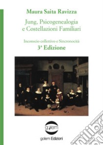 Jung, psicogenealogia e costellazioni familiari. Inconscio collettivo e sincronicità libro di Saita Ravizza Maura