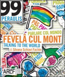 Fevelâ cul mont. Parlare col mondo-Talking to the world. Ediz. maxi a uso didattico libro di Schiavi Fachin Silvana