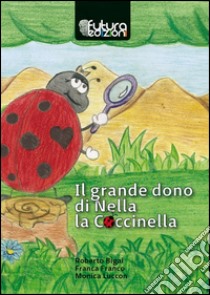 Il grande dono di Nella la coccinella libro di Bigai Roberto; Luccon Monica; Franco Franca