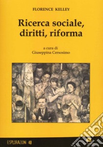 Ricerca sociale, diritti, riforma libro di Florence Kelley