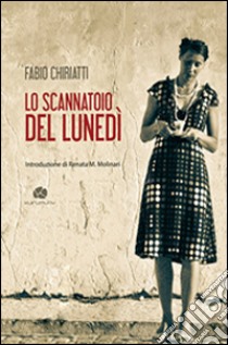 Lo scannatoio del lunedì libro di Chiriatti Fabio