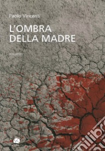 L'ombra della madre libro di Vincenti Paolo