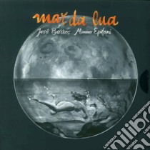 Mar da Lua. Con CD Audio libro di Barros José; Epifani Mimmo