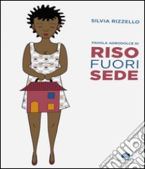 Riso fuorisede. Favola agrodolce libro di Rizzello Silvia