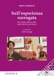 Sull'esperienza surrogata. Un'analisi dell'ascolto degli sketch giornalieri libro di Herzog Herta; Gjergji I. (cur.)