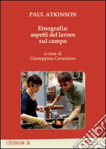 Etnografia: aspetti del lavoro sul campo libro di Atkinson Paul; Cersosimo G. (cur.)