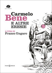 Carmelo Bene e altre eresie libro di Ungaro F. (cur.)