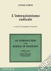 L'interazionismo radicale libro di Athens Lonnie; Cersosimo G. (cur.)