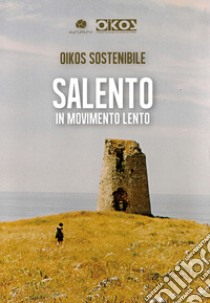 Salento in movimento lento libro di Oikos Sostenibile (cur.)