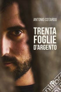 Trenta foglie d'argento. Con CD-Audio libro di Cotardo Antonio