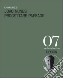 João Nunes: Progettare paesaggi-Designing landscapes. Ediz. a colori libro di Rizzi Chiara