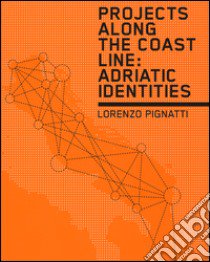 Projects along the coast line: adriatic identities. Ediz. illustrata libro di Pignatti Lorenzo