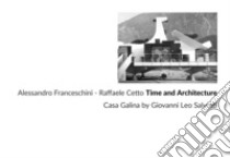 Time and architecture. Casa Galina by Giovanni Leo Salvotti. Ediz. illustrata libro di Franceschini Alessandro; Cetto Raffaele