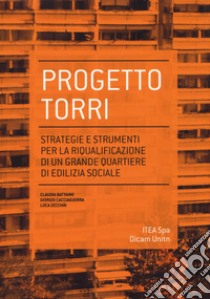 Progetto torri. Strategie e strumenti per la riqualificazione di un grande quartiere libro di Battaino Claudia; Cacciaguerra Giorgio; Zecchin Luca