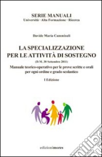 La specializzazione per le attività di sostegno. Manuale teorico-operativo per le prove scritte ed orali per ogni ordine e grado scolastico libro di Cammisuli Davide