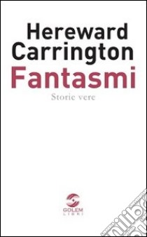 Fantasmi. Storie vere libro di Carrington Hereward