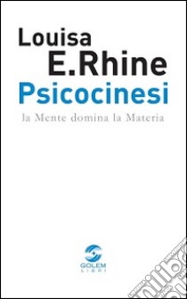 Psicocinesi. La mente domina la materia libro di Rhine Louisa