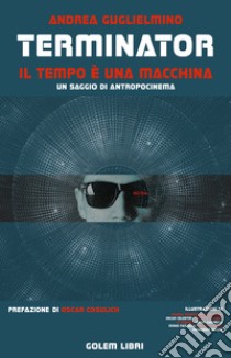 Terminator: il tempo è una macchina libro di Guglielmino Andrea