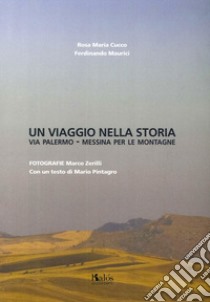 Un viaggio nella storia. Via Palermo-Messina per le montagne libro di Cucco Rosa M.; Maurici Ferdinando