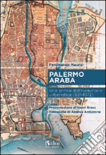 Palermo araba. Una sintesi dell'evoluzione urbanistica (831-1072) libro di Maurici Ferdinando