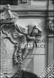 Lo sguardo e la luce 2015 libro di Spadaro M. A. (cur.)