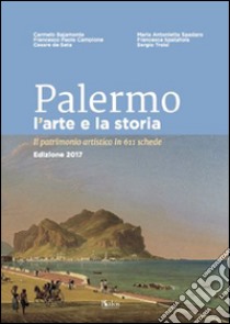 Palermo l'arte e la storia. Il patrimonio artistico in 611 schede libro di Bajamonte Carmelo