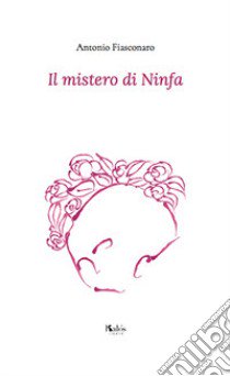 Il mistero di Ninfa libro di Fiasconaro Antonio