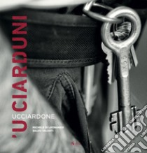 'U Ciarduni. Ucciardone. Ediz. illustrata libro di Di Leonardo Michele; Valenti Salvo