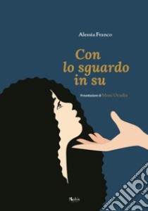 Con lo sguardo in su libro di Franco Alessia