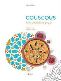 Couscous. Koinè culturale dei popoli libro di Liberto Mario