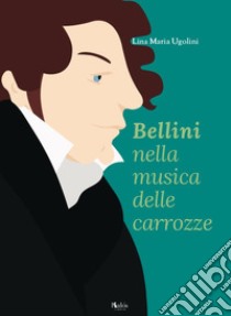 Bellini nella musica delle carrozze libro di Ugolini Lina Maria