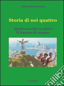 Storia di noi quattro. Qualcosa che va oltre il legame di sangue libro di Saccone Antonella