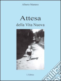 Attesa della nuova vita. Frammenti di una vita libro di Mantero Alberto; Ercole Silvana