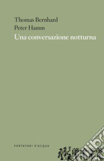 Una conversazione notturna libro di Bernhard Thomas; Hamm Peter