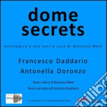 Dome secrets. Antologia a due voci libro di Doronzo Adriano; Daddario Francesco; Mele R. (cur.)