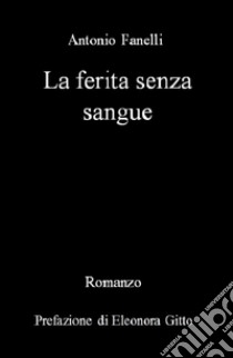 La ferita senza sangue libro di Fanelli Antonio